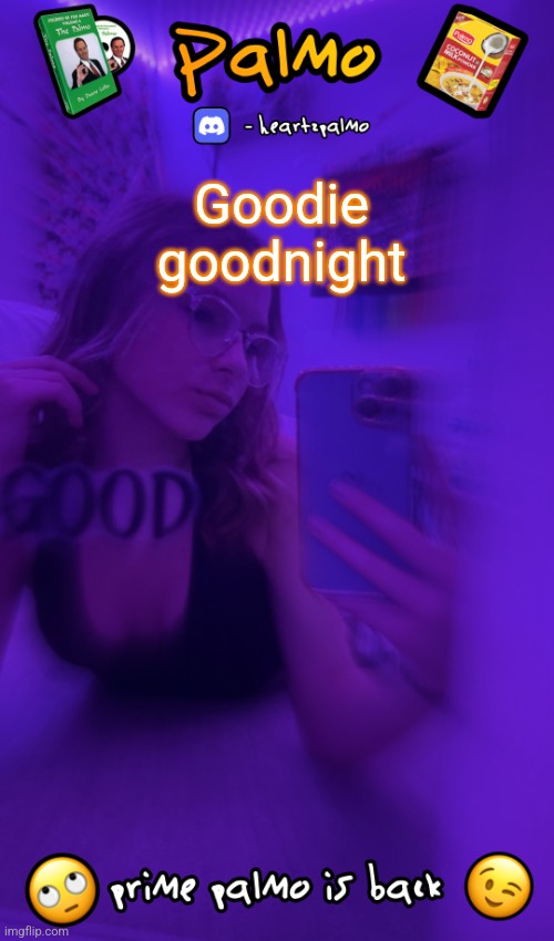 follow me plsss | Goodie goodnight | image tagged in follow me plsss | made w/ Imgflip meme maker
