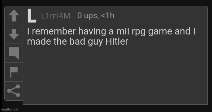 I forgor what it was called | I remember having a mii rpg game and I
made the bad guy Hitler | image tagged in l1m_l4m blank comment,mii,hitler | made w/ Imgflip meme maker