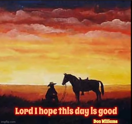 I'm Feeling Empty And Misunderstood | Lord I hope this day is good; Don Williams | image tagged in don williams,lord i hope this day is good,misunderstood,empty,country music,memes | made w/ Imgflip meme maker