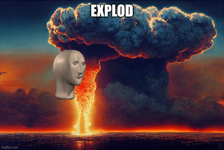 EXPLOD | made w/ Imgflip meme maker