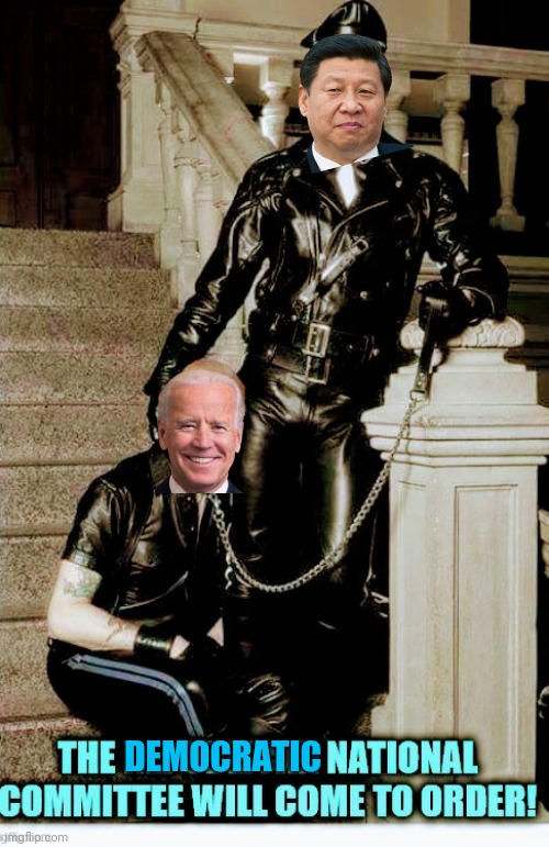 China's Puppet & Business Partner | DEMOCRATIC | image tagged in leftists,liberals,democrats | made w/ Imgflip meme maker