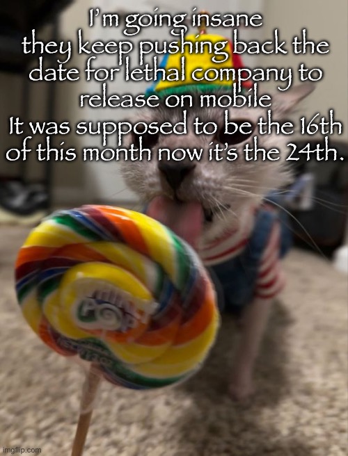 silly goober | I’m going insane
they keep pushing back the date for lethal company to release on mobile
It was supposed to be the 16th of this month now it’s the 24th. | image tagged in silly goober | made w/ Imgflip meme maker