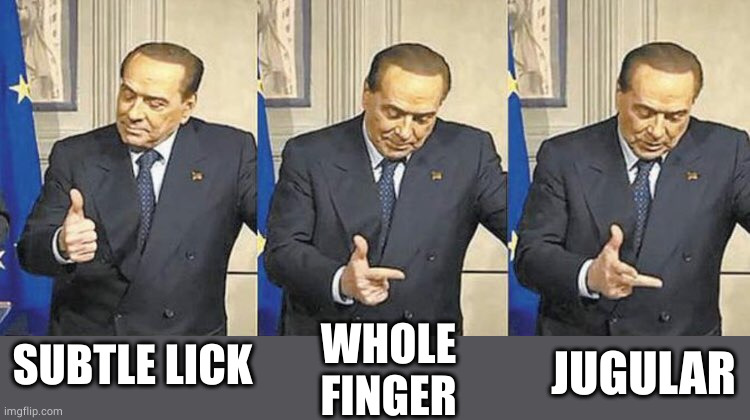 Berlusconi 1 2 3 | SUBTLE LICK WHOLE FINGER JUGULAR | image tagged in berlusconi 1 2 3 | made w/ Imgflip meme maker