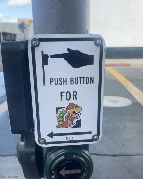 Find the Bowser button and push it. | image tagged in funny,memes,mario,bowser,nintendo | made w/ Imgflip meme maker