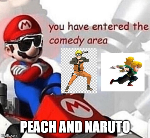 peach and naruto | PEACH AND NARUTO | image tagged in you have entered the comedy area,princess peach,naruto,anime,crossover memes | made w/ Imgflip meme maker
