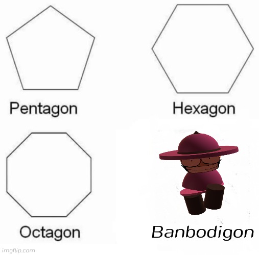 Banbodigon | Banbodigon | image tagged in memes,pentagon hexagon octagon,banbodi,dave and bambi,fnf,vs banbodi | made w/ Imgflip meme maker