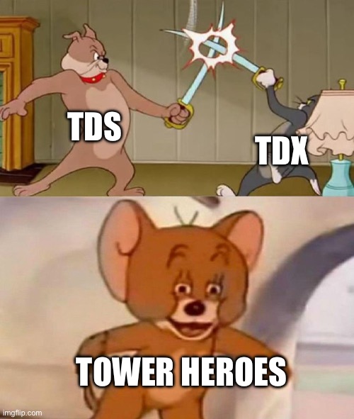Tom and Jerry swordfight | TDS TDX TOWER HEROES | image tagged in tom and jerry swordfight | made w/ Imgflip meme maker