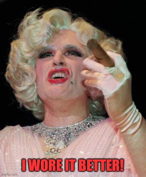 Rudy Giuliani in Drag | I WORE IT BETTER! | image tagged in rudy giuliani in drag | made w/ Imgflip meme maker