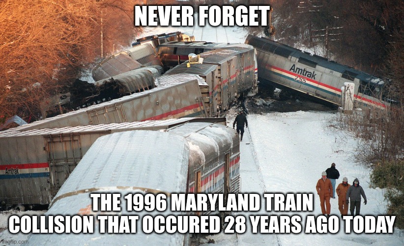 I'm from Maryland, this accident happened close to home | NEVER FORGET; THE 1996 MARYLAND TRAIN COLLISION THAT OCCURED 28 YEARS AGO TODAY | image tagged in train crash | made w/ Imgflip meme maker