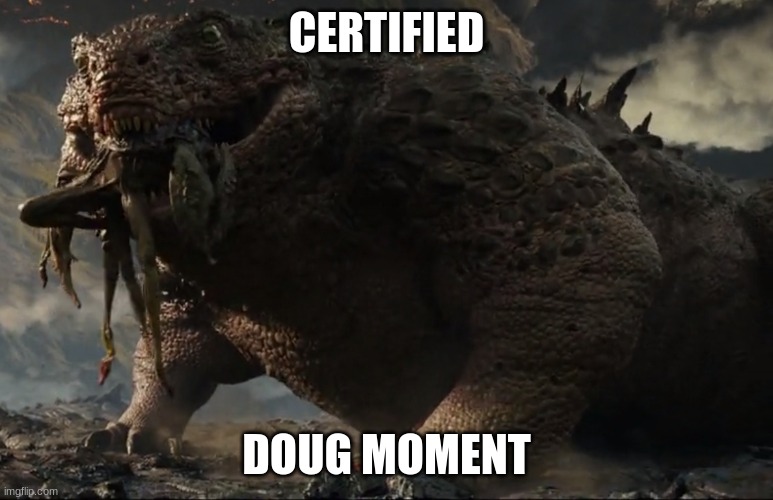 Titanus Doug | CERTIFIED DOUG MOMENT | image tagged in titanus doug | made w/ Imgflip meme maker