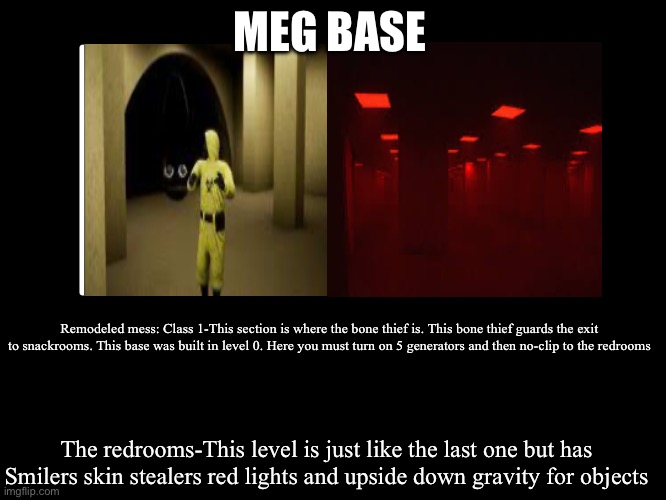 All Endings | MEG BASE; Remodeled mess: Class 1-This section is where the bone thief is. This bone thief guards the exit to snackrooms. This base was built in level 0. Here you must turn on 5 generators and then no-clip to the redrooms; The redrooms-This level is just like the last one but has Smilers skin stealers red lights and upside down gravity for objects | image tagged in all endings | made w/ Imgflip meme maker