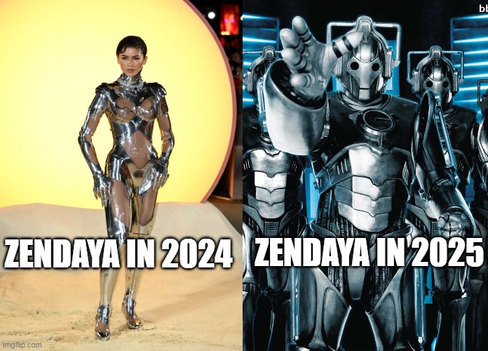 Cyber-Daya! | ZENDAYA IN 2025; ZENDAYA IN 2024 | image tagged in cybermenonday,zendaya,doctor who,cybermen,sci-fi,dune | made w/ Imgflip meme maker