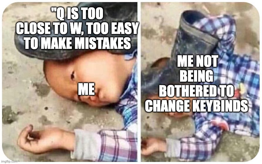 when it's easy to fat finger but you're used to the keybinds | "Q IS TOO CLOSE TO W, TOO EASY TO MAKE MISTAKES; ME NOT BEING BOTHERED TO CHANGE KEYBINDS; ME | image tagged in false flag,minecraft | made w/ Imgflip meme maker