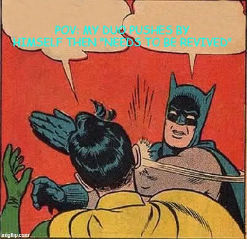 Beast meme | POV: MY DUO PUSHES BY HIMSELF THEN "NEEDS TO BE REVIVED" | image tagged in memes,batman slapping robin | made w/ Imgflip meme maker