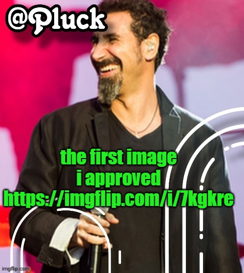Pluck’s official announcement | the first image i approved
https://imgflip.com/i/7kgkre | image tagged in pluck s official announcement | made w/ Imgflip meme maker