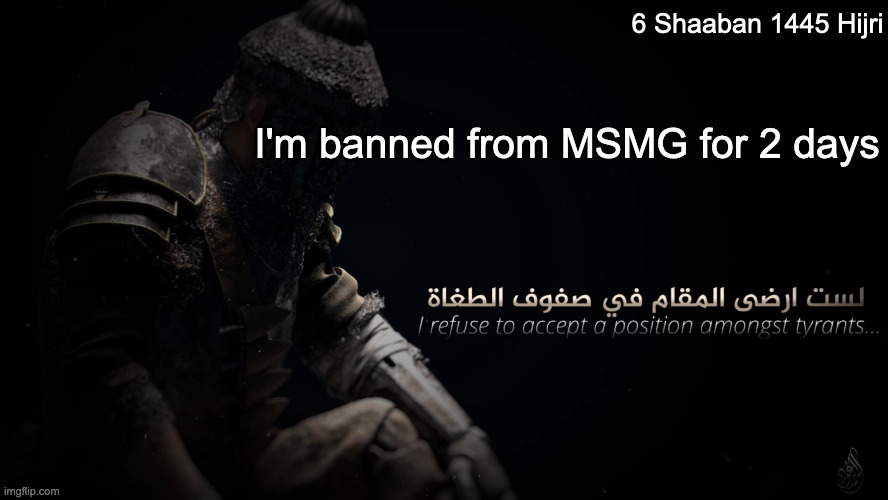 society | 6 Shaaban 1445 Hijri; I'm banned from MSMG for 2 days | image tagged in mujahidluigi announcement template | made w/ Imgflip meme maker