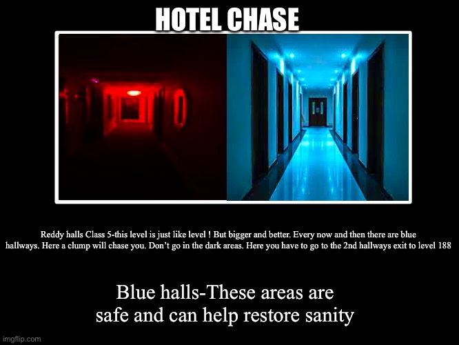 All Endings | HOTEL CHASE; Reddy halls Class 5-this level is just like level ! But bigger and better. Every now and then there are blue hallways. Here a clump will chase you. Don’t go in the dark areas. Here you have to go to the 2nd hallways exit to level 188; Blue halls-These areas are safe and can help restore sanity | image tagged in all endings | made w/ Imgflip meme maker