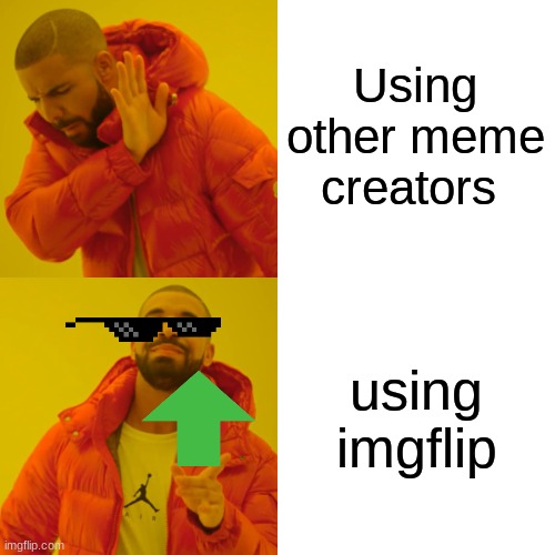 Drake Hotline Bling | Using other meme creators; using imgflip | image tagged in memes,drake hotline bling | made w/ Imgflip meme maker