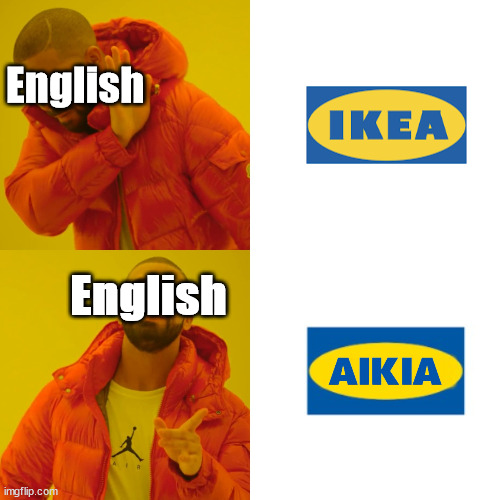 At least pronounce it like in every other language! | English; English | image tagged in memes,drake hotline bling,ikea,english,pronunciation | made w/ Imgflip meme maker