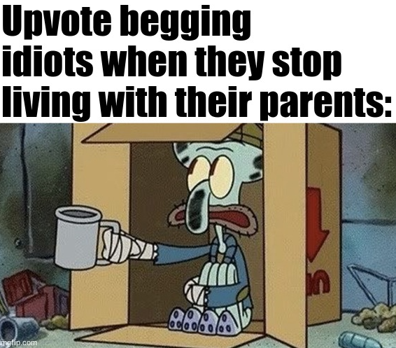 High Quality Upvote begging idiots Blank Meme Template