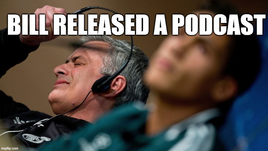 Jose Mourinho headset | BILL RELEASED A PODCAST | image tagged in jose mourinho headset | made w/ Imgflip meme maker