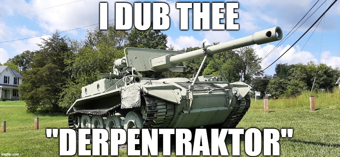 Derpentraktor | I DUB THEE; "DERPENTRAKTOR" | image tagged in m56,warthunder,gaming,tank | made w/ Imgflip meme maker