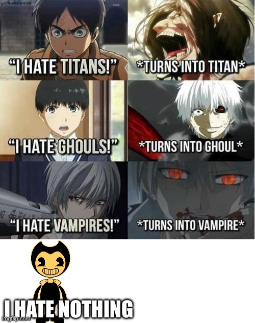 I hate Titans! turns into Titan | I HATE NOTHING | image tagged in i hate titans turns into titan | made w/ Imgflip meme maker