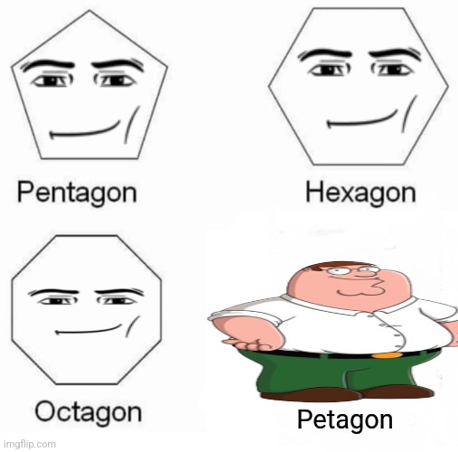 Petagon | Petagon | image tagged in memes,pentagon hexagon octagon | made w/ Imgflip meme maker