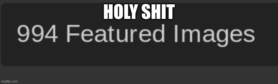995 now :) | HOLY SHIT | made w/ Imgflip meme maker