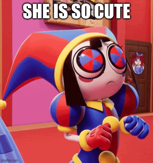 Pomni is actually cute. | SHE IS SO CUTE | image tagged in the amazing digital circus,pomni,cute | made w/ Imgflip meme maker