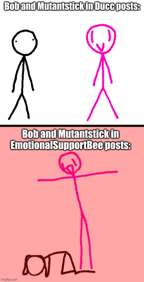 TALL | Bob and Mutantstick in Ducc posts:; Bob and Mutantstick in EmotionalSupportBee posts: | made w/ Imgflip meme maker