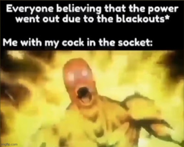 image tagged in me with my cock in the socket | made w/ Imgflip meme maker