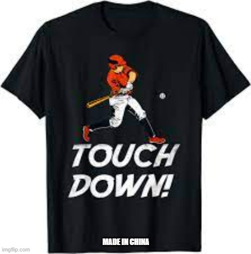 meme by Brad baseball touchdown shirt | MADE IN CHINA | image tagged in sports,baseball,football,made in china,funny memes,humor | made w/ Imgflip meme maker