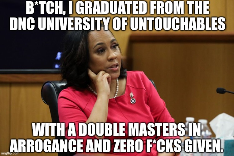 A Black Hillary Clinton in Training | B*TCH, I GRADUATED FROM THE DNC UNIVERSITY OF UNTOUCHABLES; WITH A DOUBLE MASTERS IN ARROGANCE AND ZERO F*CKS GIVEN. | image tagged in memes,politics,democrat,republicans,maga,trending | made w/ Imgflip meme maker