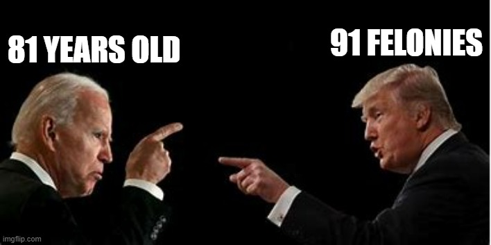 meme by Brad Joe Biden vs. trump | 91 FELONIES; 81 YEARS OLD | image tagged in politics,politics lol,funny memes,humor,joe biden,donald trump | made w/ Imgflip meme maker