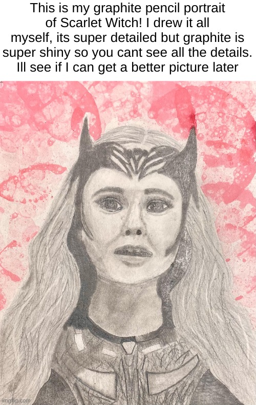 Scarlet Witch Pencil Portrait | This is my graphite pencil portrait of Scarlet Witch! I drew it all myself, its super detailed but graphite is super shiny so you cant see all the details. Ill see if I can get a better picture later | image tagged in art | made w/ Imgflip meme maker