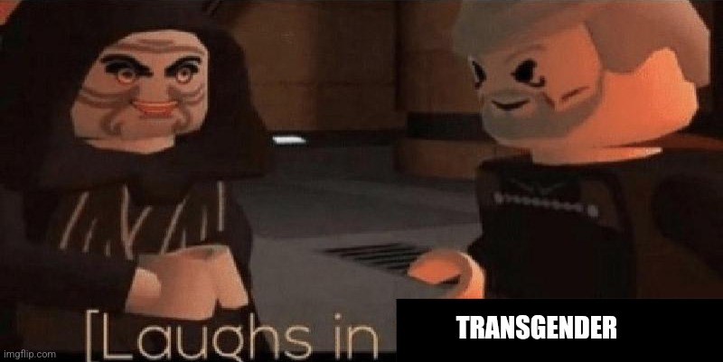 laughs in sith lord | TRANSGENDER | image tagged in laughs in sith lord | made w/ Imgflip meme maker