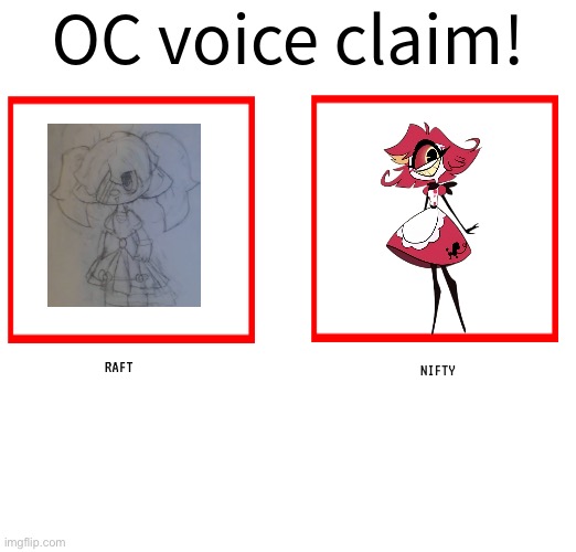 Her voice and her personality fits Raft sm- | RAFT; NIFTY | image tagged in rose/bee's oc voice claim challenge | made w/ Imgflip meme maker