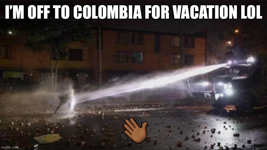 Goodbye for now | I’M OFF TO COLOMBIA FOR VACATION LOL; 👋🏾 | image tagged in colombian shield guy | made w/ Imgflip meme maker