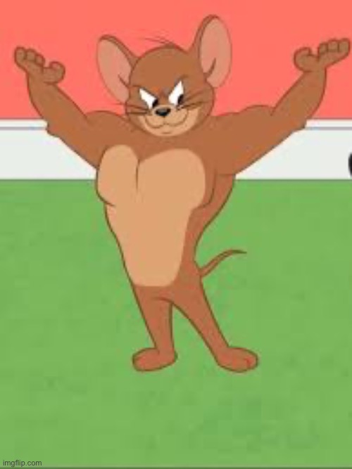 Buff jerry | image tagged in buff jerry,tom and jerry | made w/ Imgflip meme maker