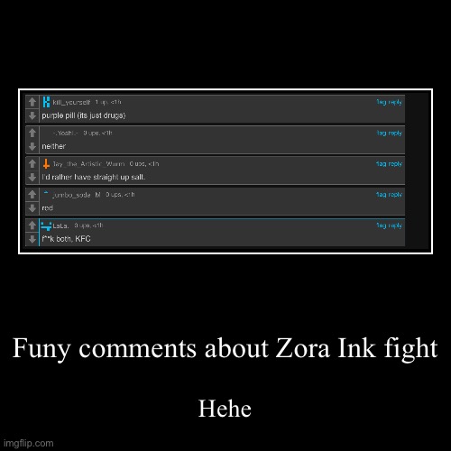 Funy comments about Zora Ink fight | Hehe | image tagged in funny,demotivationals | made w/ Imgflip demotivational maker