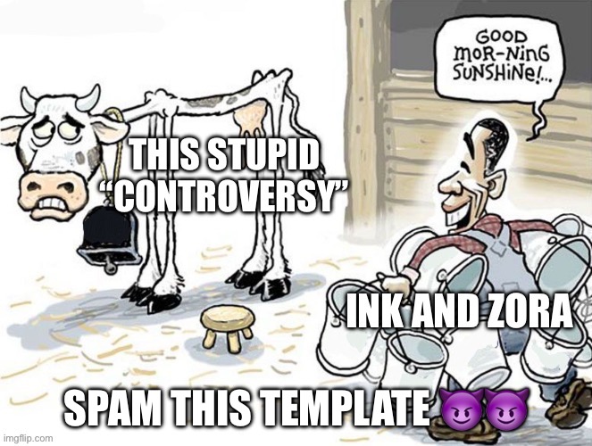 zora and ink should kiss and make up already | SPAM THIS TEMPLATE 😈😈 | image tagged in zora and ink should kiss and make up already | made w/ Imgflip meme maker