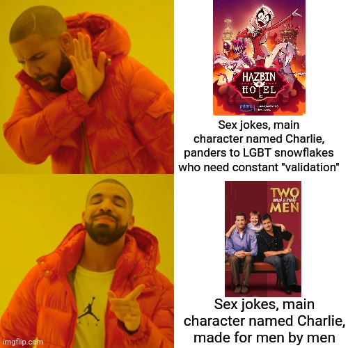 Two and a Half Men is much better than Vivziepop's cartoons | Sex jokes, main character named Charlie, panders to LGBT snowflakes who need constant "validation"; Sex jokes, main character named Charlie, made for men by men | image tagged in memes,drake hotline bling,vivziepop,hazbin hotel,helluva boss,two and a half men | made w/ Imgflip meme maker