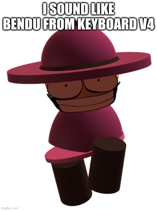 https://youtu.be/Wl8MWhaf71I?si=4XgZopzUS6_qve91 banger | I SOUND LIKE BENDU FROM KEYBOARD V4 | image tagged in bp banbodi,bendu,vsbanbdi,keyboard v4 | made w/ Imgflip meme maker