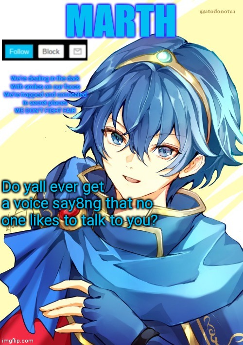 I want N and Marth to rail me until my legs can't move. | Do yall ever get a voice say8ng that no one likes to talk to you? | image tagged in i want n and marth to rail me until my legs can't move | made w/ Imgflip meme maker