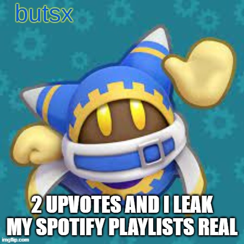 there's nothing really in there | 2 UPVOTES AND I LEAK MY SPOTIFY PLAYLISTS REAL | image tagged in butsx news | made w/ Imgflip meme maker