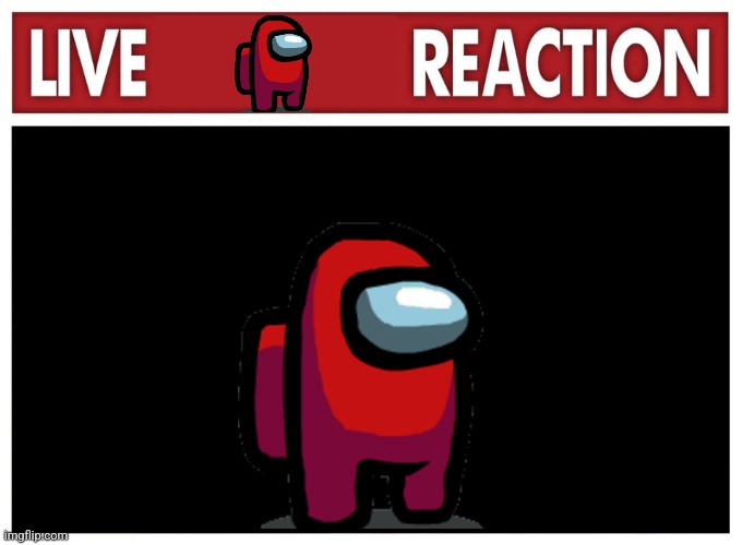 Live reaction | image tagged in live reaction | made w/ Imgflip meme maker