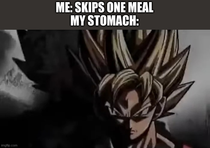 well well well" | ME: SKIPS ONE MEAL
MY STOMACH: | image tagged in goku staring,prowler,mad,stomach,first world problems,fun | made w/ Imgflip meme maker