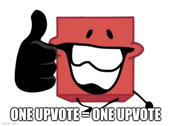 thumbs up blocky | ONE UPVOTE = ONE UPVOTE | image tagged in thumbs up blocky,unfunny | made w/ Imgflip meme maker