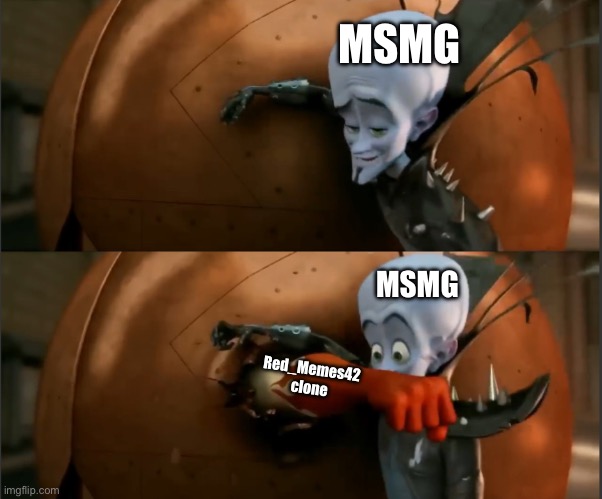 Megamind Punch | MSMG; MSMG; Red_Memes42 clone | image tagged in megamind punch | made w/ Imgflip meme maker